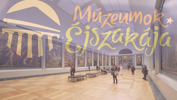 Egyéjszakás kulturális kaland – Ne hagyjátok ki a Múzeumok Éjszakáját!